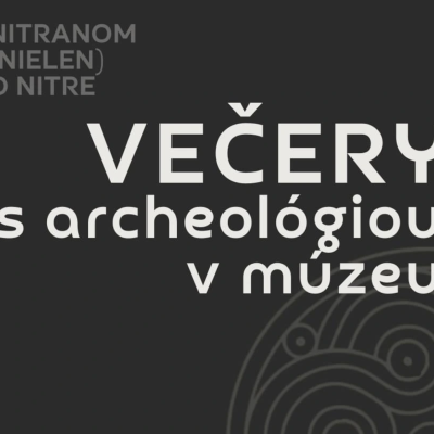 Večery s archeológiou v Ponitrianskom múzeu